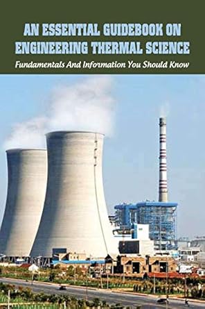 an essential guidebook on engineering thermal science fundamentals and information you should know