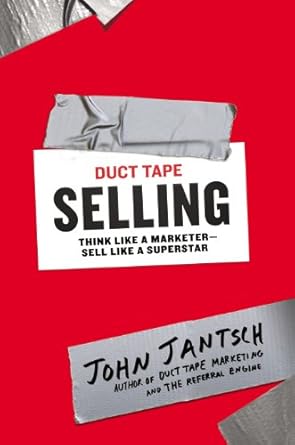 duct tape selling think like a marketer sell like a superstar 1st edition john jantsch b00dmcprag