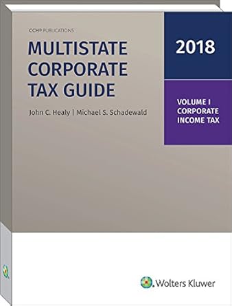 multistate corporate tax guide 2018th edition john c healy ,mst ,cpa ,michael s schadewald ,ph d 0808047507,
