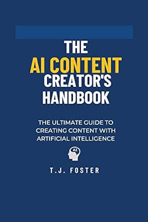 the ai content creators handbook the ultimate guide to creating content with artificial intelligence 1st