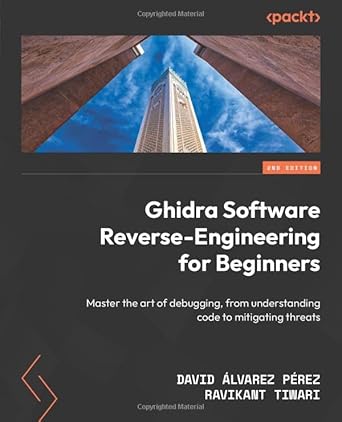 ghidra software reverse engineering for beginners master the art of debugging from understanding code to