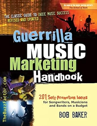 guerrilla music marketing handbook 201 self promotion ideas for songwriters musicians and bands on a budget