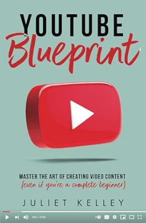 youtube blueprint master the art of creating video content 1st edition juliet kelley b0dj9dlwnm,