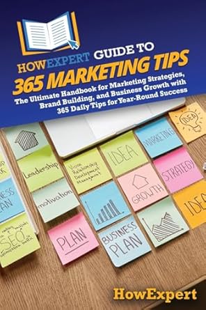 howexpert guide to 365 marketing tips the ultimate handbook for marketing strategies brand building and