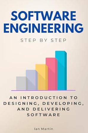 software engineering step by step an introduction to designing developing and delivering software 1st edition