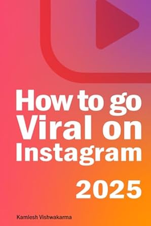 how to go viral on instagram 2025 1st edition mr kamlesh vishwakarma b0dv5bdfz4, 979-8307851265
