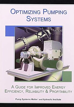 optimizing pumping systems a guide to improved energy efficiency reliability and profitability 1st edition