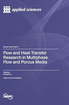 flow and heat transfer research in multiphase flow and porous media 1st edition liangxing li 3725811393,