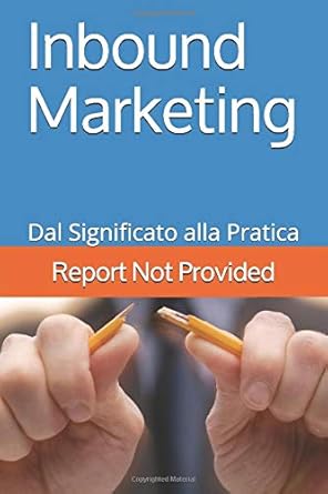 inbound marketing dal significato alla pratica 1st edition report not provided ,daniele vinci b0892hp9c6,