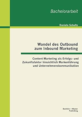 wandel des outbound zum inbound marketing content marketing als erfolgs und zukunftsfaktor hinsichtlich