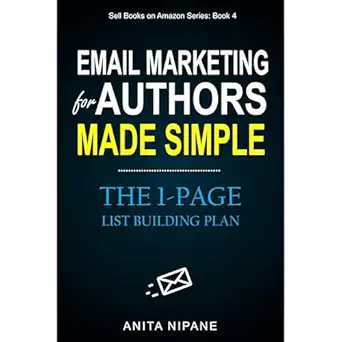 email marketing for authors made simple the 1 page list building plan 1st edition anita nipane ,independently
