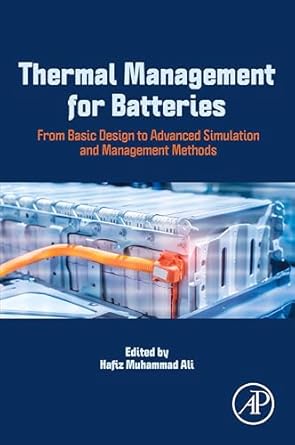 thermal management for batteries from basic design to advanced simulation and management methods 1st edition