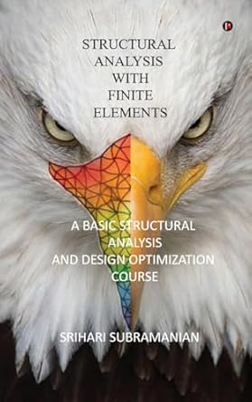 structural analysis with finite elements a basic structural analysis and design optimization course 1st