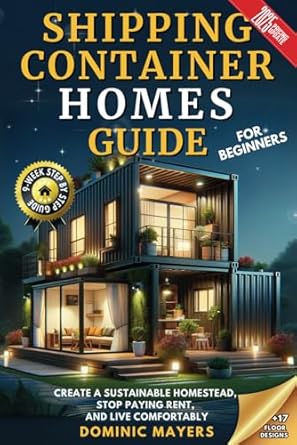 shipping container homes guide for beginners create a sustainable homestead stop paying rent and live