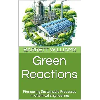 green reactions pioneering sustainable processes in chemical engineering 1st edition barrett williams