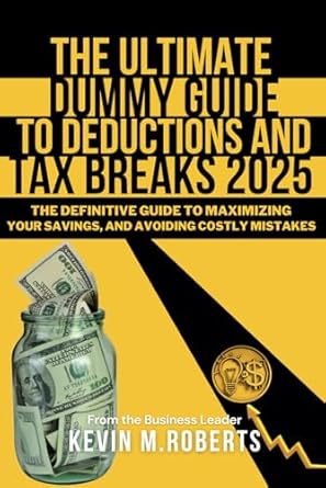 the ultimate dummy guide to deductions and tax breaks the definitive guide to maximizing your savings and