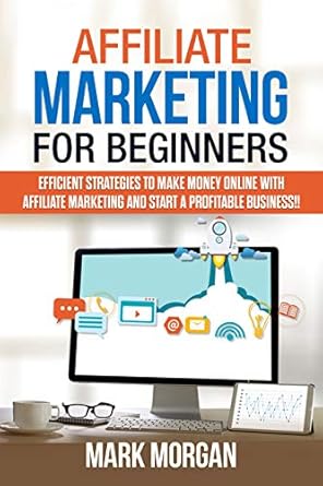 affiliate marketing for beginners efficient strategies to make money online with affiliate marketing and
