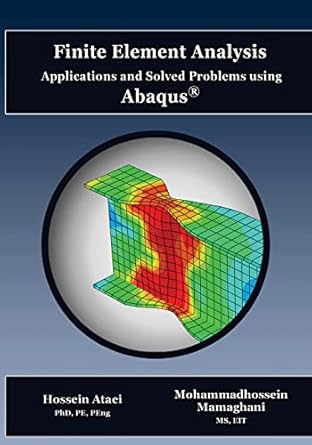 finite element analysis applications and solved problems using abaqus 1st edition hossein ataei phd pe