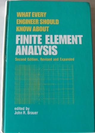 what every engineer should know about finite element analysis 2nd edition john brauer 0824789547,