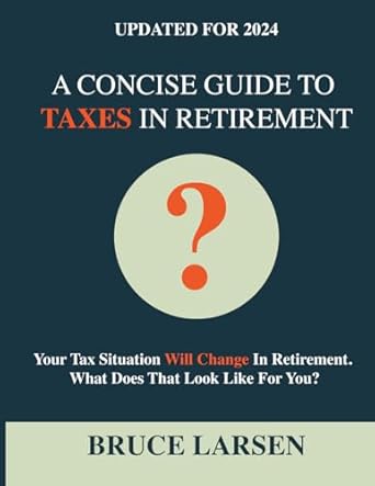 a concise guide to taxes in retirement 1st edition bruce larsen b0dpl4fy42, 979-8991967228