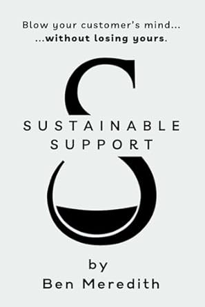sustainable support blow your customers mind without losing yours 1st edition ben meredith b0dzhbzlq7,