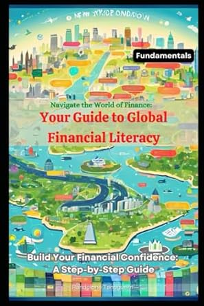 navigate the world of finance a guide to simple steps to financial literacy and freedom 1st edition randolphe