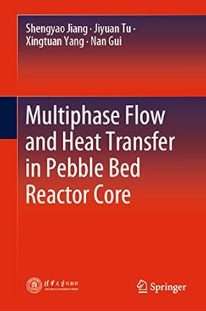 multiphase flow and heat transfer in pebble bed reactor core 1st edition shengyao jiang ,jiyuan tu ,xingtuan