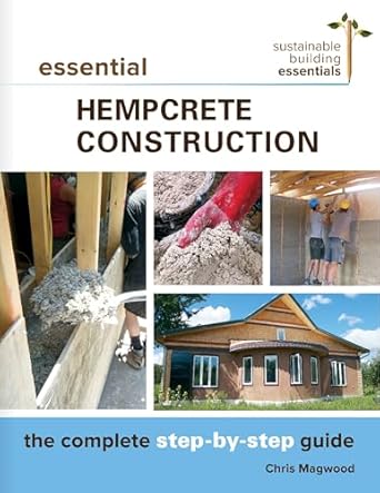 essential hempcrete construction the complete step by step guide 1st edition chris magwood 0865718199,