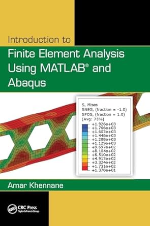 introduction to finite element analysis using matlab and abaqus 1st edition amar khennane 1466580208,