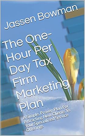 the one hour per day tax firm marketing plan a simple proven plan for attracting new clients to your