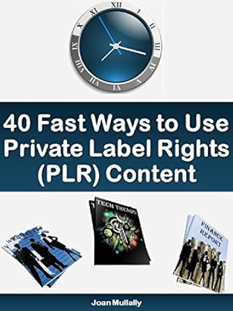 40 fast ways to use private label rights content basics for beginners 2nd edition joan mullally b00a7gr4ag,