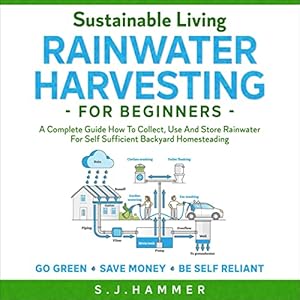 sustainable living rainwater harvesting for beginners a complete guide how to collect use and store rainwater