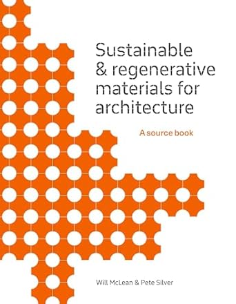 sustainable and regenerative materials for architecture a sourcebook 1st edition will mclean ,pete silver