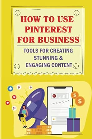 how to use pinterest for business tools for creating stunning and engaging content strategic ways to use