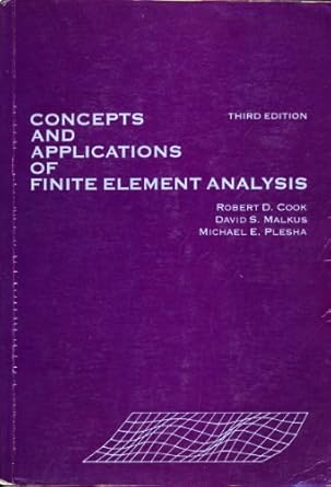 concepts and applications of finite element analysis 1st edition robert d cook ,david s malkus ,michael e