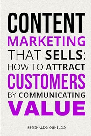 content marketing that sells how to attract customers by communicating value 1st edition reginaldo osnildo