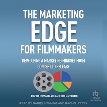 the marketing edge for filmmakers developing a marketing mindset from concept to release unabridged edition