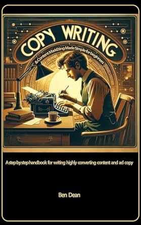 copywriting and content marketing made simple for beginners a step by step handbook for writing highly