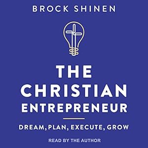 the christian entrepreneur dream plan execute grow 1st edition brock shinen ,recorded books b084hlcnnz