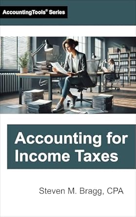 accounting for income taxes 1st edition steven m bragg b001hcynrq
