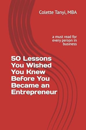 50 lessons you wished you knew before you became an entrepreneur a must read for every person in business 1st