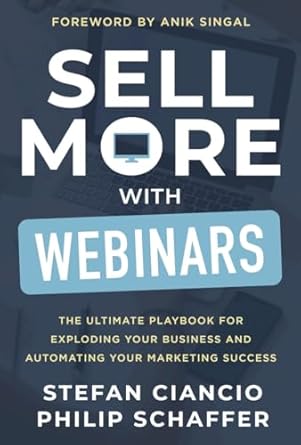 sell more with webinars the ultimate playbook for exploding your business and automating your marketing