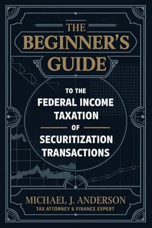 the beginners guide to the federal income taxation of securitization transactions understanding tax