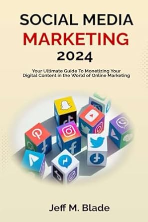 social media marketing 2024 your ultimate guide to monetizing your digital content in the world of online