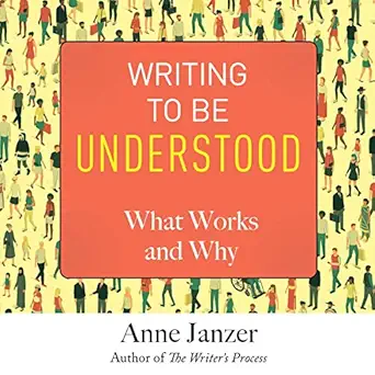 writing to be understood what works and why 1st edition anne janzer ,cuesta park consulting b07w5qwxkw
