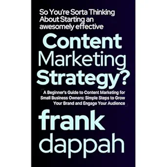 so youre sorta thinking about starting an awesomely effective content marketing strategy 1st edition frank