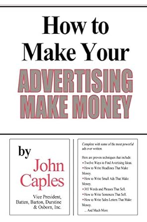 how to make your advertising make money 1st edition john caples 1607964619, 978-1607964612