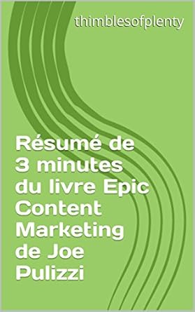 resume de 3 minutes du livre epic content marketing de joe pulizzi 1st edition thimblesofplenty b00z6mooy0