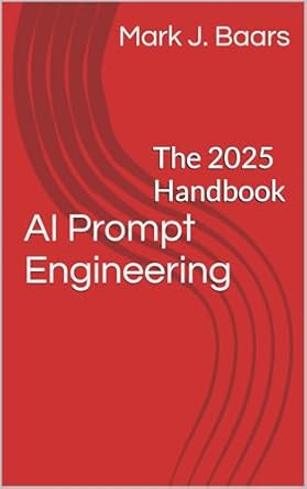ai prompt engineering the 2025 handbook 1st edition mark baars b0drhz77s8