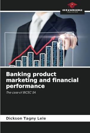 banking product marketing and financial performance the case of bicec sa 1st edition dickson tagny lele
